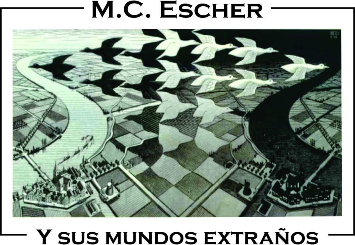 M. C. Escher y sus mundos&nbsp;extraños